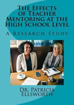 Paperback The Effects of Teacher Mentoring at the High School Level: A Research Study Book