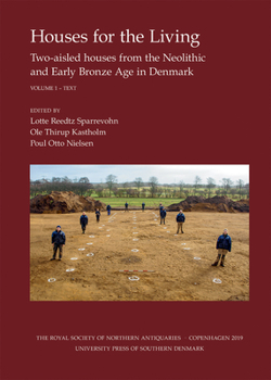 Houses for the Living, vol. I-II: Two-aisled houses from the Neolithic and Early Bronze Age in Denmark