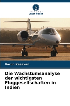 Paperback Die Wachstumsanalyse der wichtigsten Fluggesellschaften in Indien [German] Book