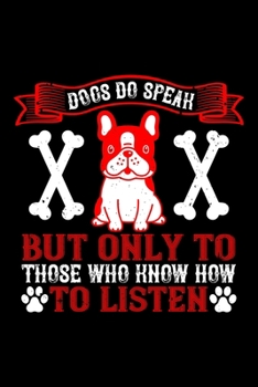 Dogs Do Speak But Only To Those Who know How To Listen: Best dog quotes journal notebook for dog lovers for multiple purpose like writing notes, plans ... dog quotes notebook gifts for dog lovers