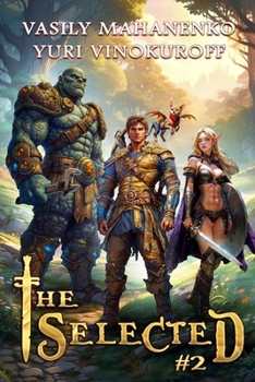 The Selected (Book 2): A LitRPG Action Adventure Series - Book #2 of the Selected