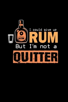 I could give up Rum but I'm not a quitter: Food Journal | Track your Meals | Eat clean and fit | Breakfast Lunch Diner Snacks | Time Items Serving Cals Sugar Protein Fiber Carbs Fat | 110 pages