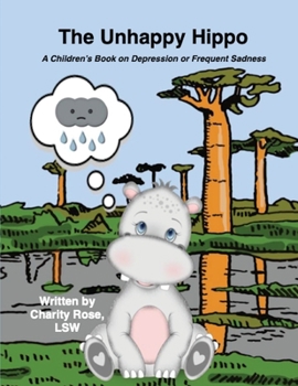 Paperback The Unhappy Hippo: A Children's Book on Depression or Frequent Sadness Book