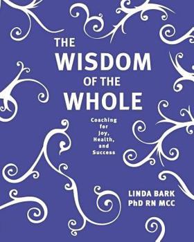 Paperback The Wisdom of the Whole: Coaching for Joy, Health, and Success Book