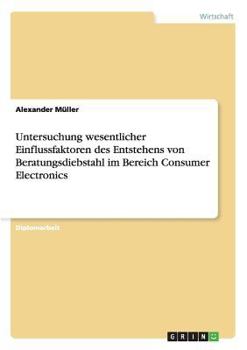 Paperback Untersuchung wesentlicher Einflussfaktoren des Entstehens von Beratungsdiebstahl im Bereich Consumer Electronics [German] Book