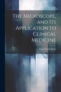 Paperback The Microscope, and Its Application to Clinical Medicine Book