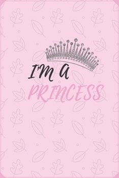 I'M PRINCESS: PRETTY GIRLS NOTEBOOK,JOURNAL,DIARY (120 pages)