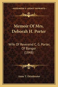 Paperback Memoir Of Mrs. Deborah H. Porter: Wife Of Reverend C. G. Porter, Of Bangor (1848) Book