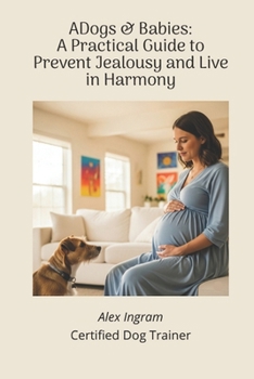 Paperback Dogs & Babies: A Practical Guide to Prevent Jealousy and Live in Harmony: A Small, Straightforward Guide with Clear Tips to Prepare Your Dog for the B Book