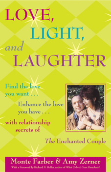 Hardcover Love, Light and Laughter: Find the Love You Want...Enhance the Love You Have...with Relationship Secrets of the Enchanted Couple Book