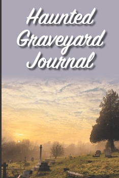 Haunted Graveyard Journal: A 6" x 9" blank lined journal / sketchbook to track paranormal experiences and thoughts.