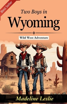 Two Boys in Wyoming: Edward Sylvester Ellis' Wild West Adventure