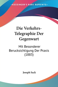 Paperback Die Verkehrs-Telegraphie Der Gegenwart: Mit Besonderer Berucksichtigung Der Praxis (1883) [German] Book