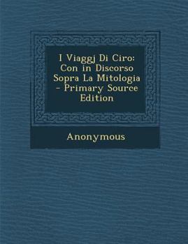 Paperback I Viaggj Di Ciro: Con in Discorso Sopra La Mitologia [Italian] Book