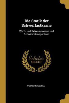 Paperback Die Statik der Schwerlastkrane: Werft- und Schwimmkrane und Schwimmkranpontons [German] Book