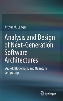 Hardcover Analysis and Design of Next-Generation Software Architectures: 5g, Iot, Blockchain, and Quantum Computing Book