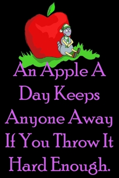 An Apple A Day Keeps Anyone Away If You Throw It Hard Enough. : Funny Quote Spiral Notebook / Journal Family Gift To Do Lists & keeping notes: Blank ... diary notebook Size at 6 x 9 with 120 pages