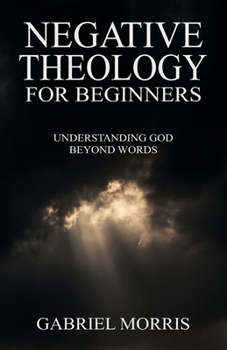 Paperback Negative Theology for Beginners: Understanding God Beyond Words Book