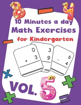 Paperback 10 Minutes a day Math Excercise for Kindergarten Vol.5: 30 Days of Math Timed Tests with Addition and Subtraction in a few minutes a day, Ages 5-8(Gra Book