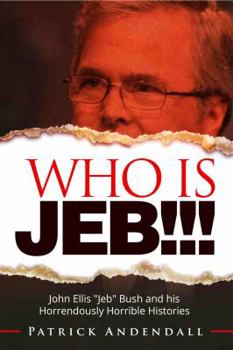 Who Is Jeb!!!: John Ellis "jeb" Bush and His Horrendously Horrible Histories - Book #2 of the StupidpartyLand