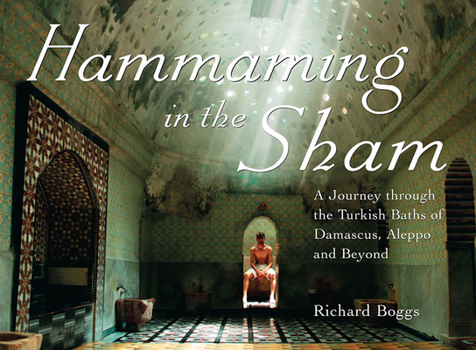 Paperback Hammaming in the Sham: A Journey Through the Turkish Baths of Damascus, Aleppo and Beyond Book