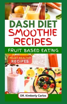 Paperback Dash Diet Smoothie Recipes: Homemade Fruit Drinks to Manage Blood Pressure, Prevent Cardiac Diseases and Reverse Symptoms Book