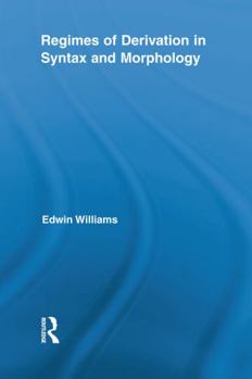 Regimes of Derivation in Syntax and Morphology - Book  of the Routledge Leading Linguists