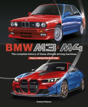 BMW M3 & M4 (Updated Edition): The Complete History of These Ultimate Driving Machines