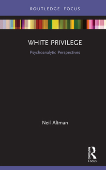 White Privilege: Psychoanalytic Perspectives - Book  of the Psychoanalysis in a New Key