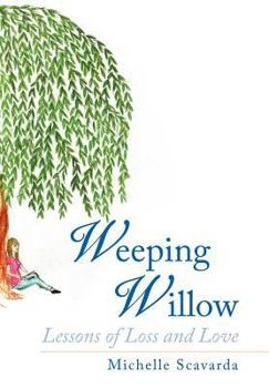 Hardcover Weeping Willow: Lessons of Loss and Love Book