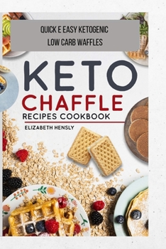 Keto Chaffle Cookbook: Quick e easy ketogenic low carb waffles