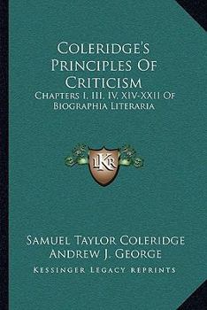 Coleridge's Principles of Criticism: Chapters I., III., IV., XIV.-XXII of Biographia Literaria
