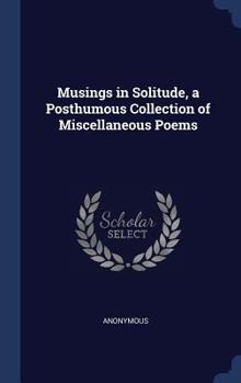 Hardcover Musings in Solitude, a Posthumous Collection of Miscellaneous Poems Book