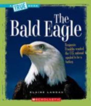 Hardcover The Bald Eagle (True Book: American History) (Library Edition) Book