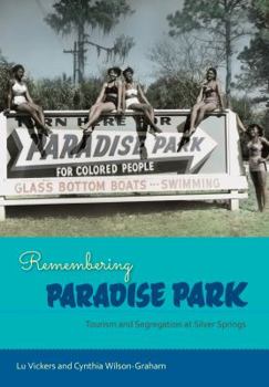 Hardcover Remembering Paradise Park: Tourism and Segregation at Silver Springs Book