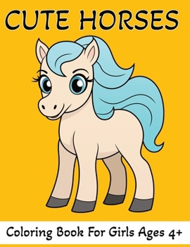 Cute Horses Coloring Book: 60 Colouring Pages For Girls Ages 4+