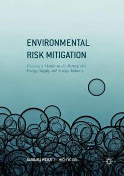 Paperback Environmental Risk Mitigation: Coaxing a Market in the Battery and Energy Supply and Storage Industry Book