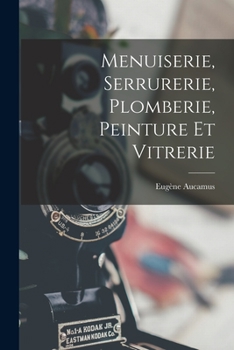 Paperback Menuiserie, Serrurerie, Plomberie, Peinture Et Vitrerie [French] Book