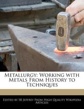 Paperback Metallurgy: Working with Metals from History to Techniques Book