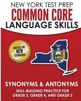 Paperback NEW YORK TEST PREP Common Core Language Skills Synonyms & Antonyms: Skill-Building Practice for Grade 3, Grade 4, and Grade 5 Book