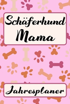 SCHÄFERHUND MAMA Jahresplaner: Ohne Datum | Süßer Hunde Terminkalender | Freier Planer für Schule Beruf Freizeit & Famile | 52 Wochen (12 Monate) | ... für Frauchen Hundemama (German Edition)