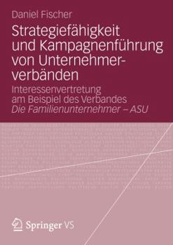 Paperback Strategiefähigkeit Und Kampagnenführung Von Unternehmerverbänden: Interessenvertretung Am Beispiel Des Verbandes Die Familienunternehmer - Asu [German] Book