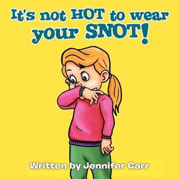 Paperback It's not HOT to wear your SNOT! Book