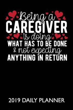 Paperback Being a Caregiver Is Doing What Has to Be Done: A 24 Hour Book