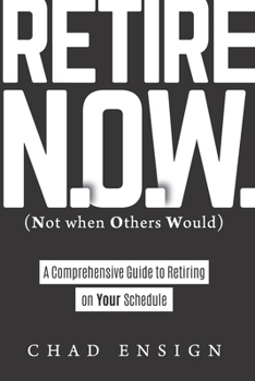 Paperback Retire N.O.W. (Not when Others Would): A Comprehensive Guide to Retiring on Your Schedule Book