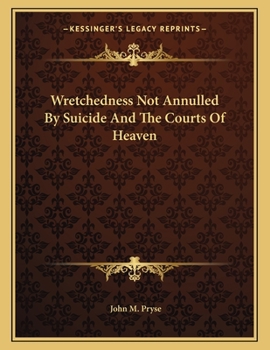 Paperback Wretchedness Not Annulled by Suicide and the Courts of Heaven Book