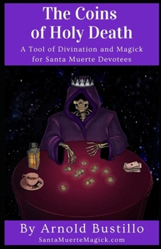 Paperback The Coins of Holy Death: A Tool of Divination and Magick for Santa Muerte Devotees Book