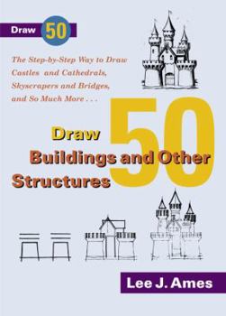 Paperback Draw 50 Buildings and Other Structures: The Step-By-Step Way to Draw Castles and Cathedrals, Skyscrapers and Bridges, and So Much More... Book