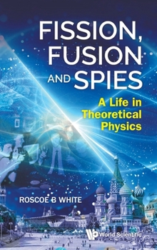 Hardcover Fission, Fusion and Spies: A Life in Theoretical Physics Book