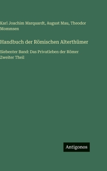 Hardcover Handbuch der Römischen Alterthümer: Siebenter Band: Das Privatleben der Römer Zweiter Theil [German] Book